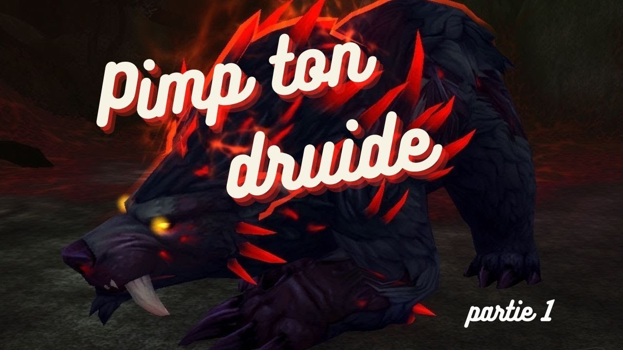Pimp ton druide, Partie 1 : Easy Mode