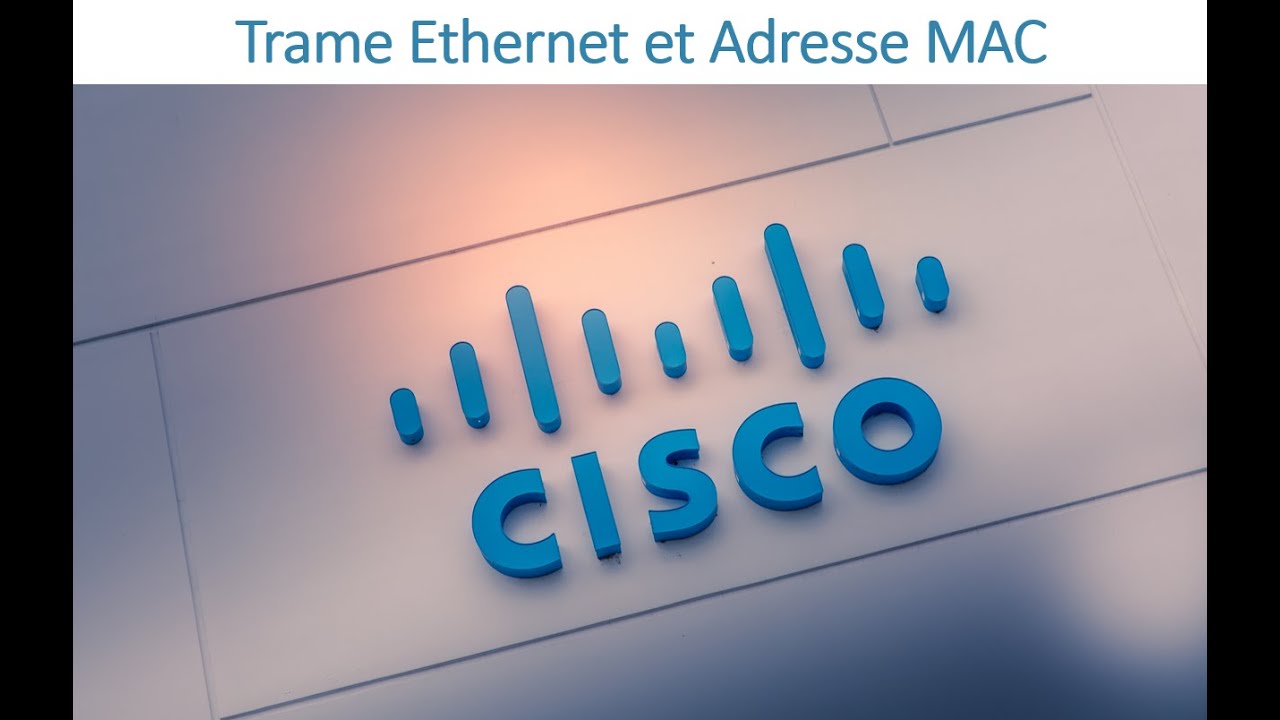 27 - CCNA 01 - Trame Ethernet et Adresse MAC