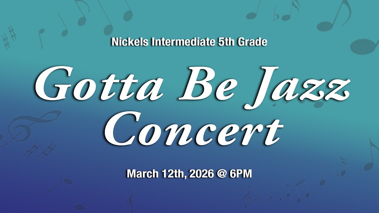 Nickels Intermediate 5th Grade Gotta Be Jazz Concert (6:00 pm) March 12th, 2026