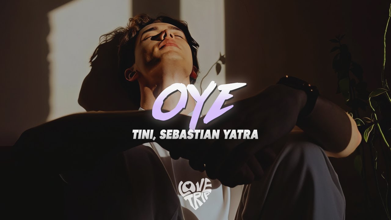 TINI, Sebasti&aacute;n Yatra - Oye (Letra)