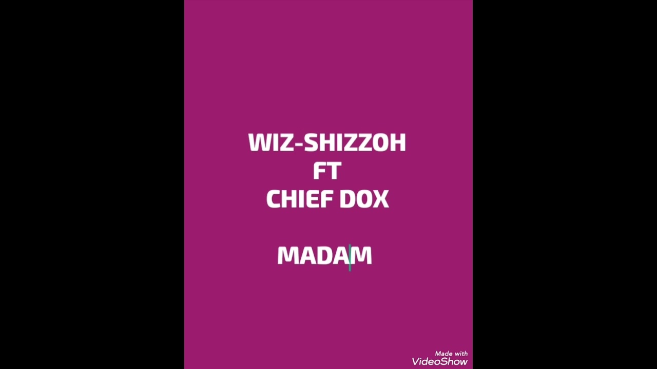 Wiz-Shizzoh ft Chief-Dox ______Madam (prod by dox)mp3