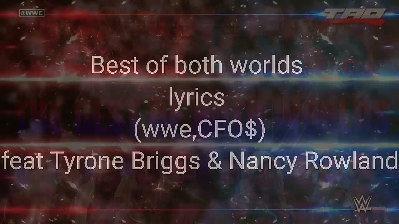 Best of both worlds lyrics by (wwe,CFO$)ft.Tyrone Briggs & Nancy Rowland