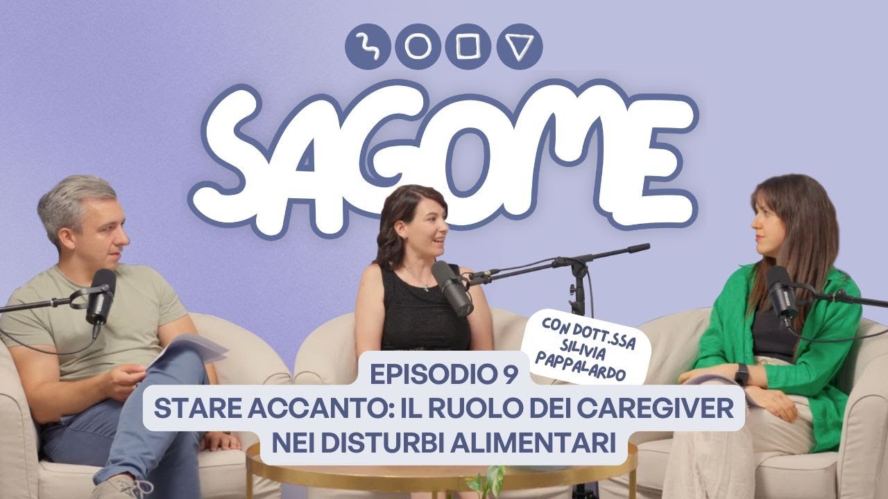 Stare accanto: il ruolo dei caregiver nei disturbi alimentari: con Silvia Pappalardo | Sagome Ep.9