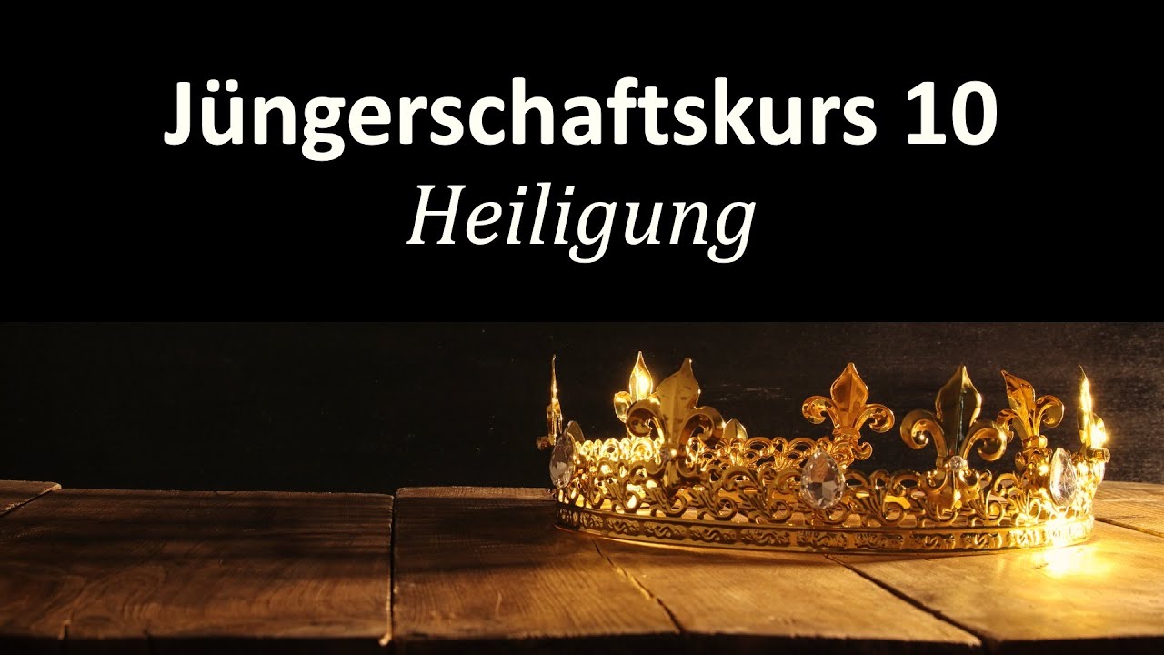 Wie werde ich Jesus &auml;hnlicher? - J&uuml;ngerschaftskurs # 010 Heiligung