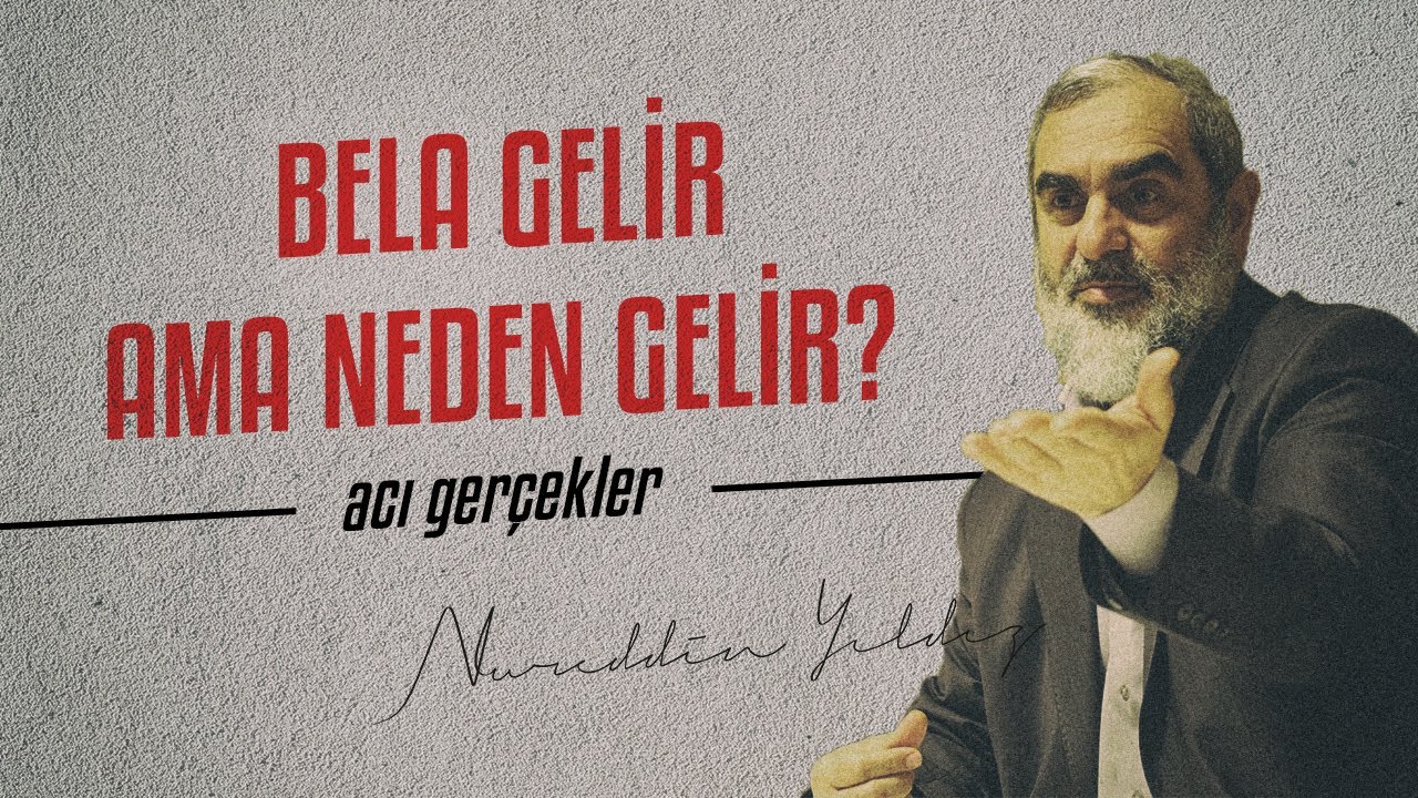 BELA GELİR AMA NEDEN GELİR? -Acı Gerçekler- | Nureddin Yıldız