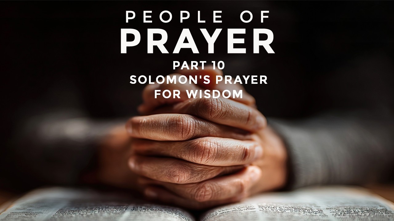 Pastor Dave: People of Prayer - Part 10: Solomon's Prayer for Wisdom