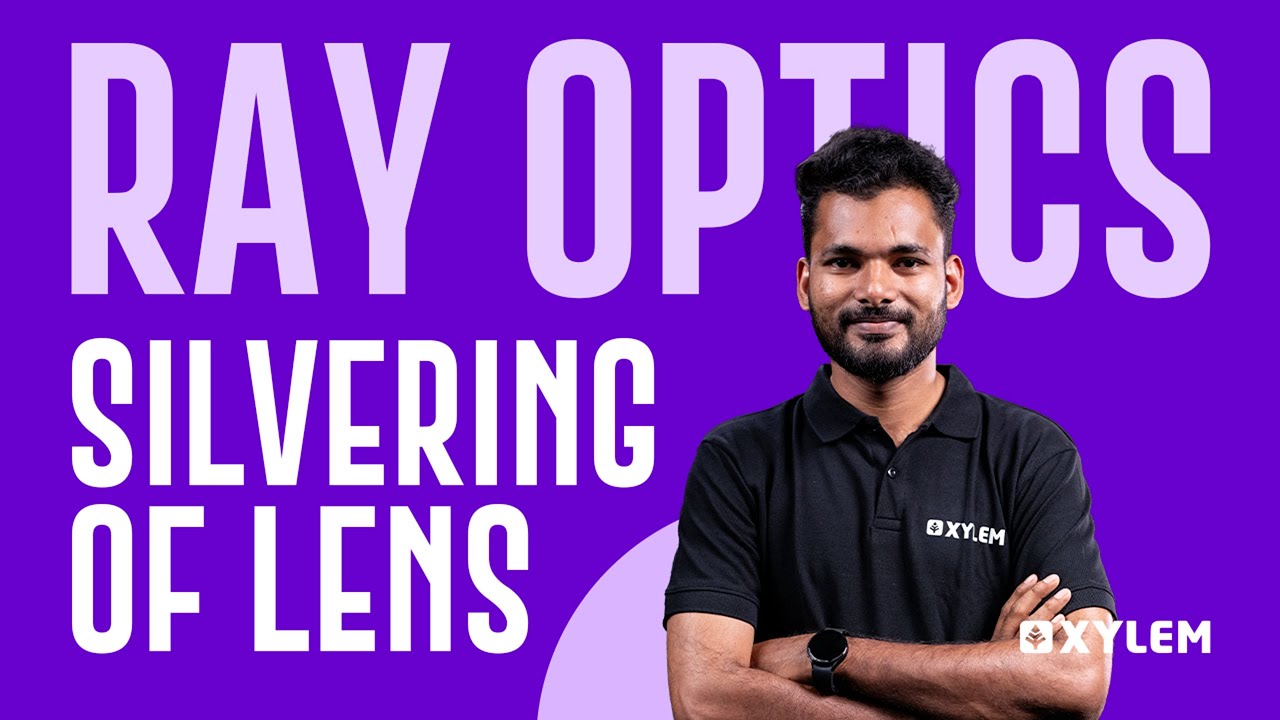 Ray Optics: Silvering Of The Lens | Xylem NEET
