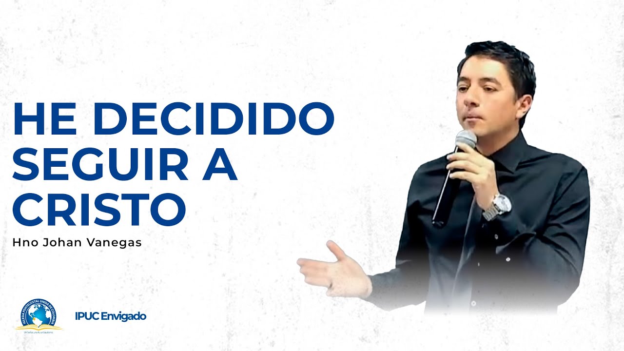 Predicación: He decidido seguir a Cristo - IPUC Envigado Central