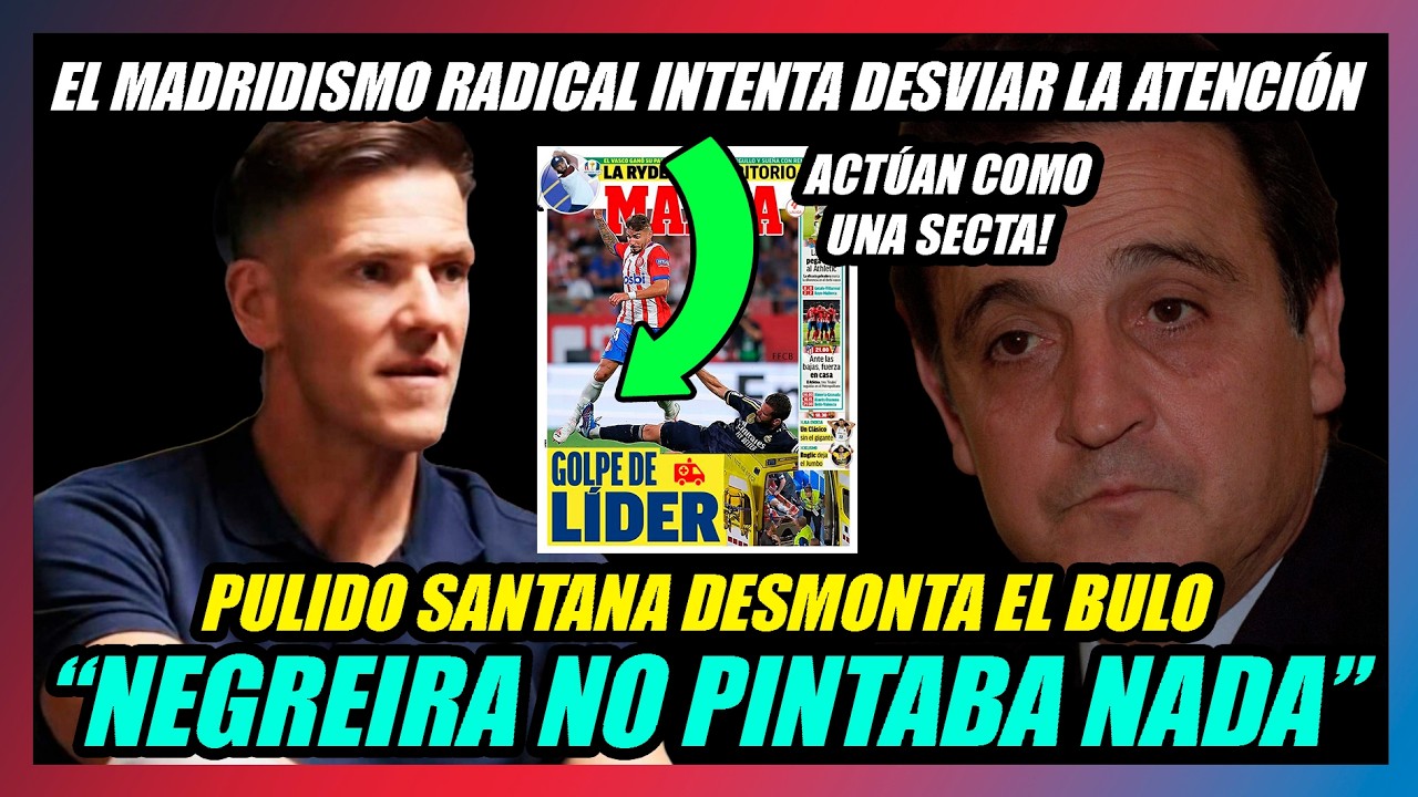 🔥PULIDO SANTANA DEMUESTRA EL BULO NEGREIRA!!🔥EL MADRIDISMO DESVÍA LA ATENCIÓN COMO UNA SECTA!!🔥