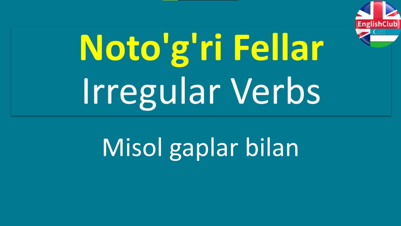 Noto'g'ri Fellar - Iregular Verbs: Ingliz tilidagi eng Ko'p ishlatiladigan noto'g'ri fellar