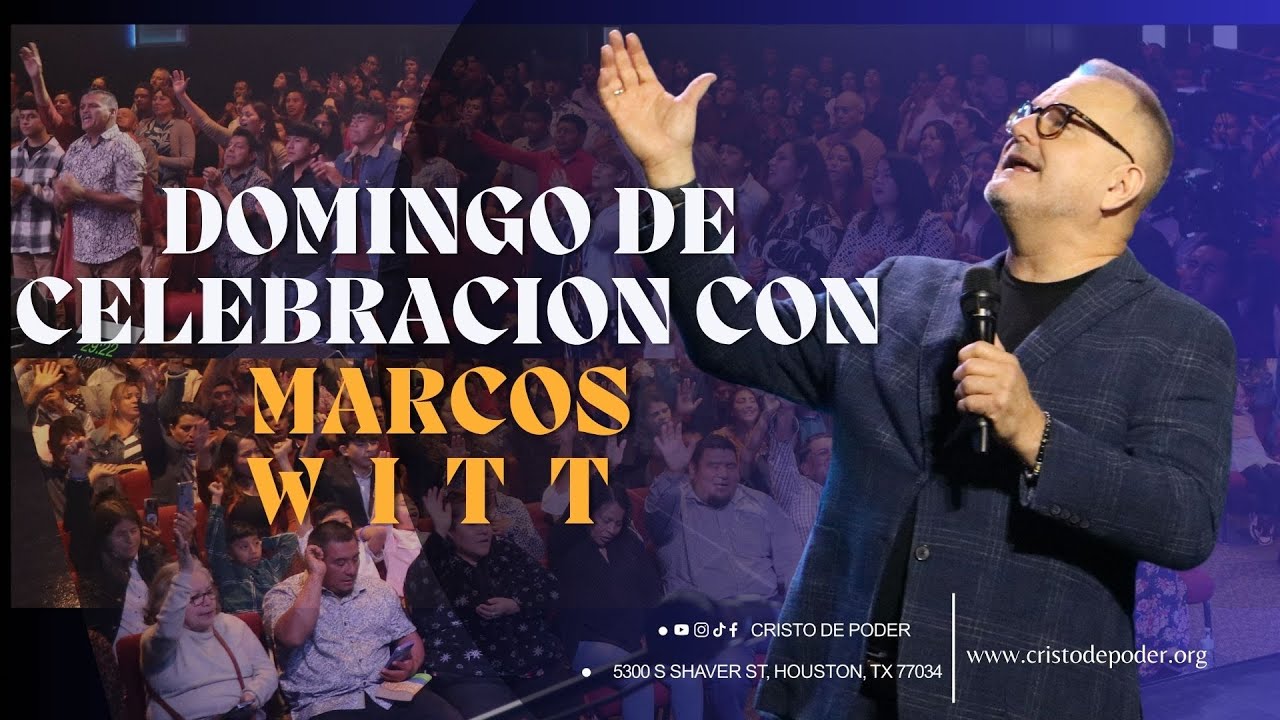 Domingo de Celebración con Marcos Witt - Iglesia Cristo De Poder