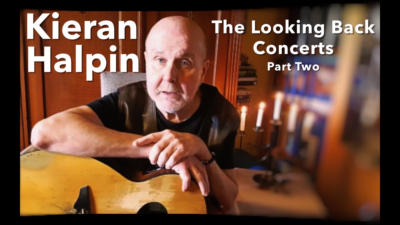 Kieran Halpin - The Looking Back Concerts - Part 2
