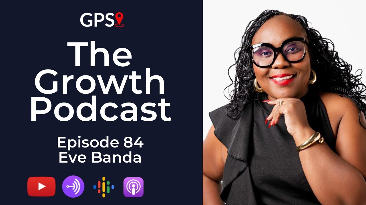 Growth Podcast EP84 Eve Banda | HR | Education & Work | Workplace Dynamics | Career & Business
