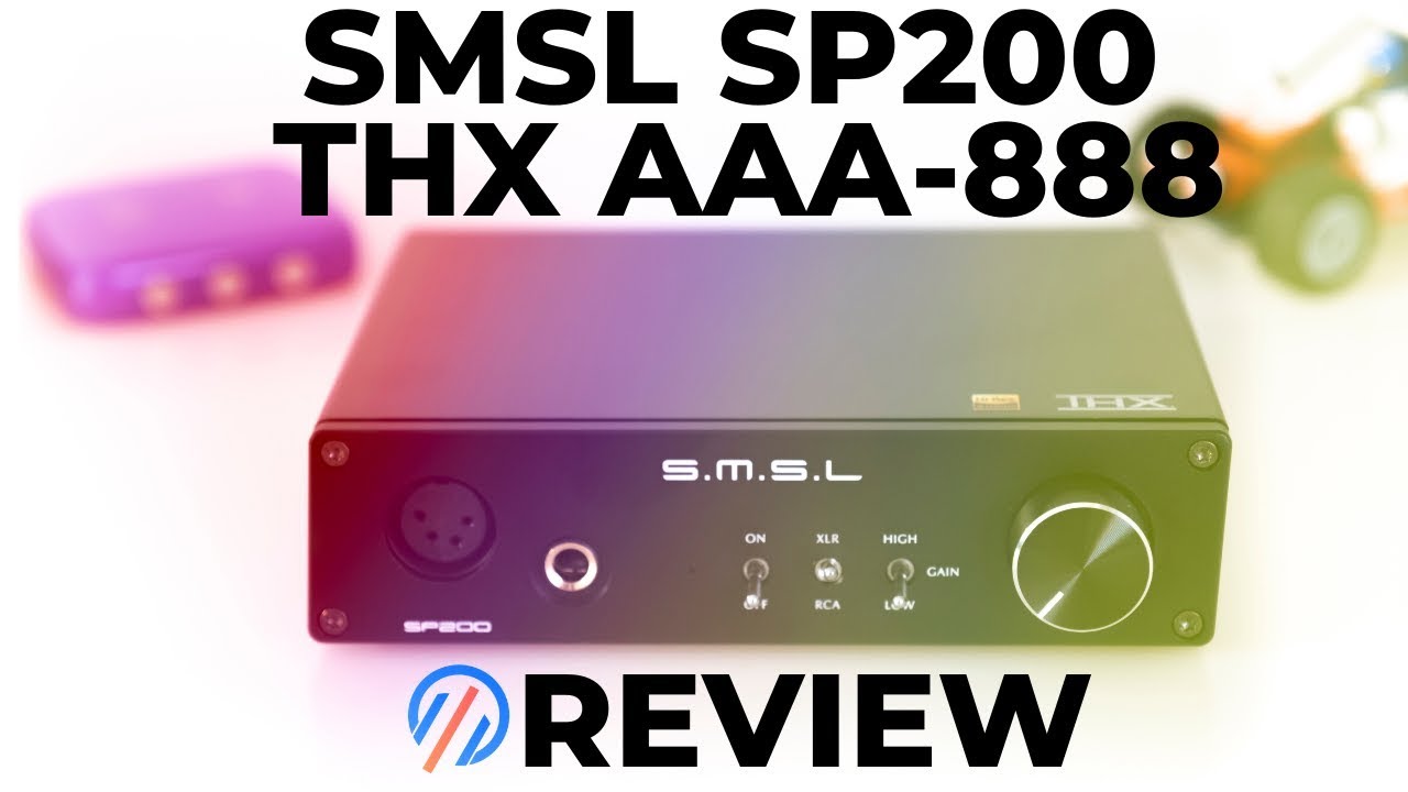 SMSL SP200 THX-AAA-888 Review - Hi-Fi sound at a Low-Fi price