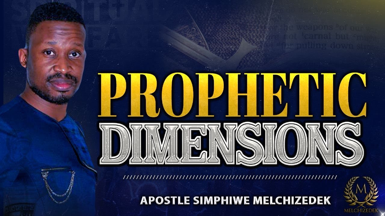 Prophetic Dimensions - Apostle Simphiwe Melchizedek