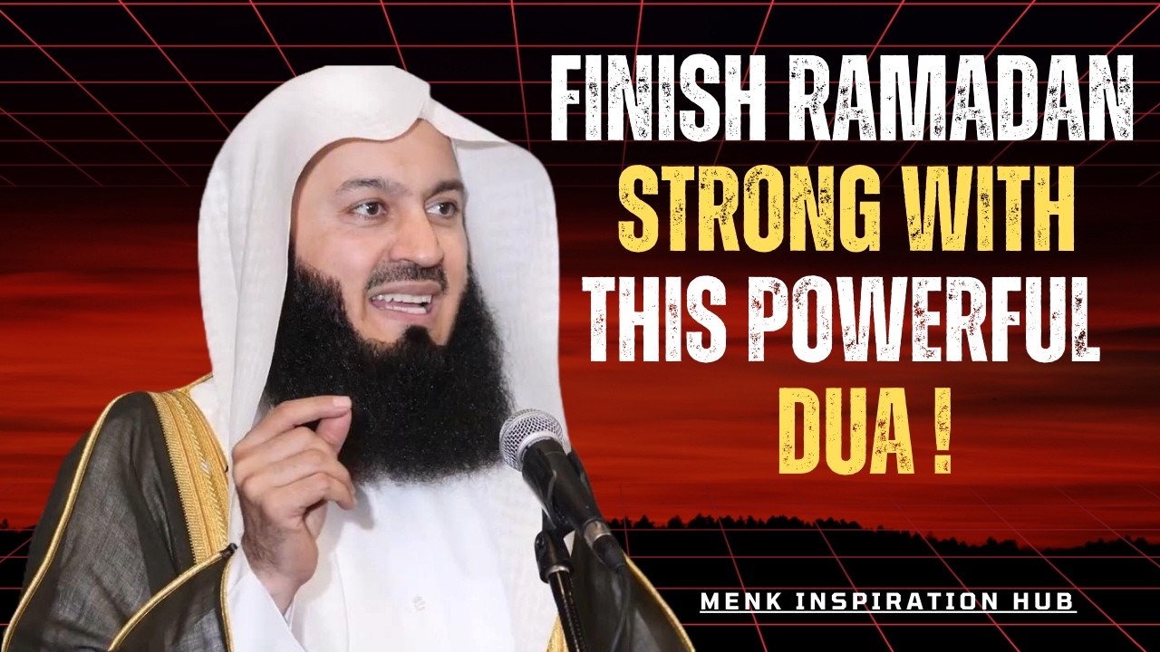 Finish Ramadan Strong With This Powerful Dua | Last Days of Ramadan Motivation by Mufti Menk