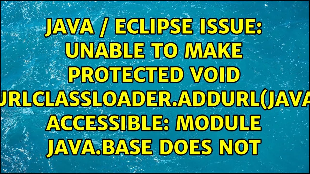 Java / Eclipse issue: Unable to make protected void java.net.URLClassLoader.addURL(java.net.URL)...
