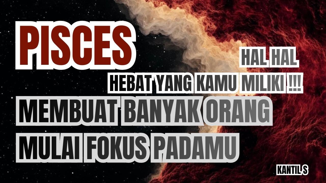 ♊ PISCES ♊ HAL HAL HEBAT YG KAMU MILIKI !!! MEMBUAT BANYAK ORANG MULAI FOKUS PADA MU.