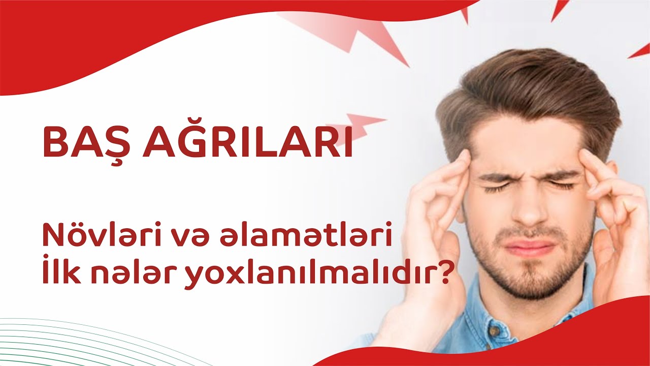 Hansı tip BAŞ AĞRISI olan pasiyentlər nevroloqa müraciət etməlidir? İlk nələr yoxlanılmalıdır?