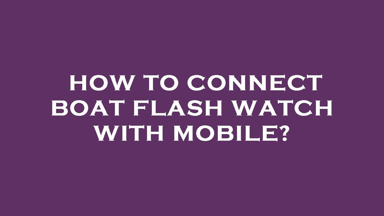 How to connect boat flash watch with mobile?