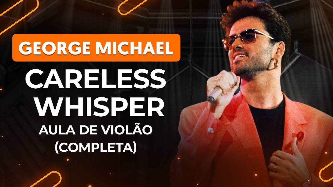 CARELESS WHISPER - George Michael (completa) | Como tocar no violão