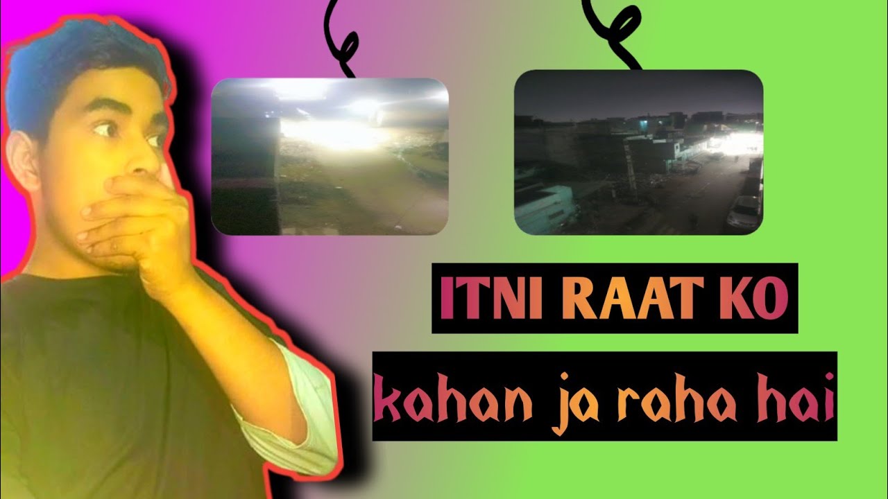 Itni raat ko kahan ja rahe hain😮?Where are you going so late at night?