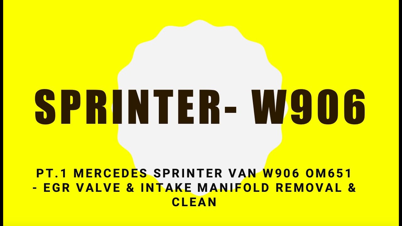 Pt.1 Mercedes Sprinter Van W906 OM651 - EGR Valve & Intake manifold removal & clean