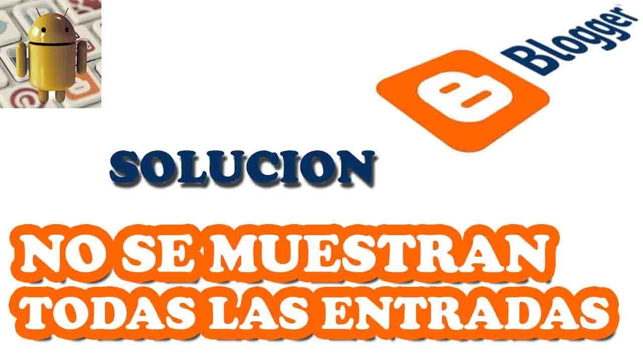 SOLUCION ERROR BLOGGER NO SE MUESTRAN TODAS LAS ENTRADAS CONFIGURADAS