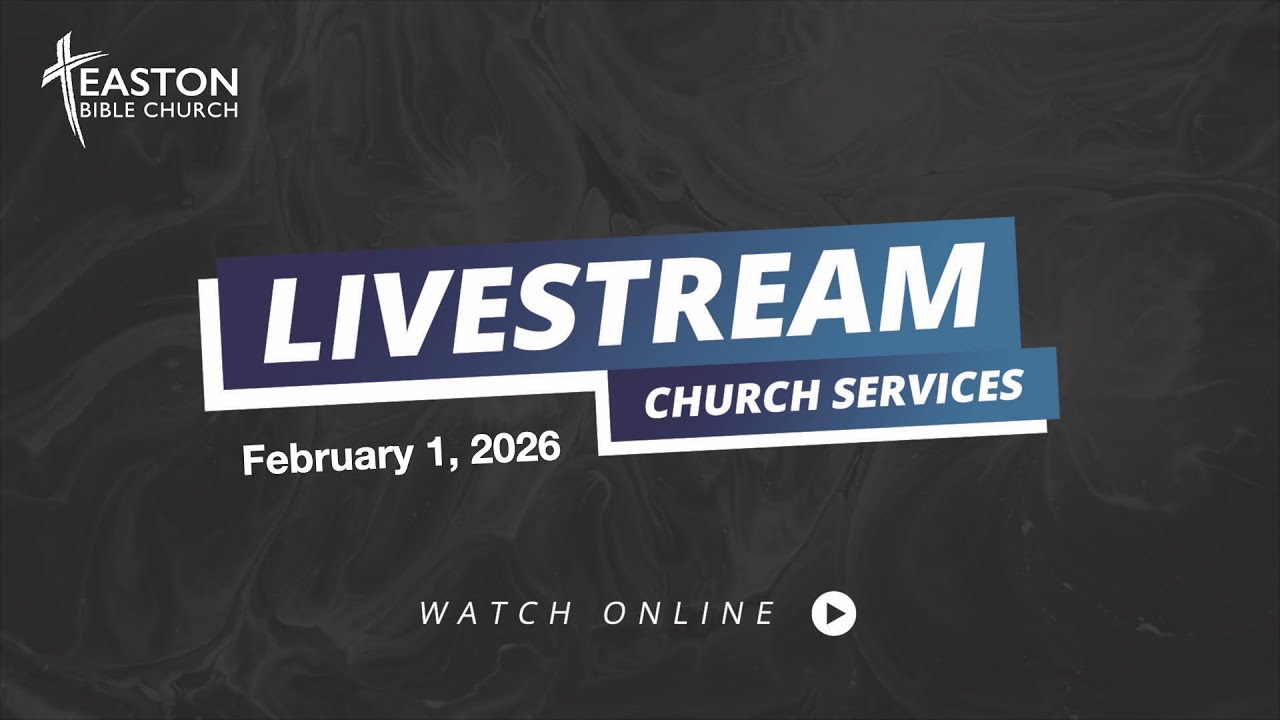 Easton Bible Church Live February 1, 2026