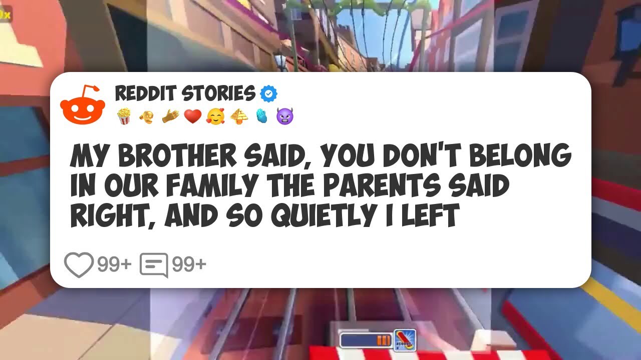 My brother said, You don't belong in our family The parents said right, and so quietly I #reddit 