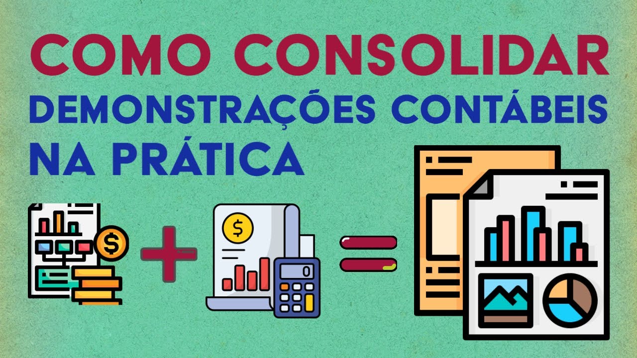 Como Fazer Consolidação de Demonstrações Contábeis na Prática? [Passo a Passo]