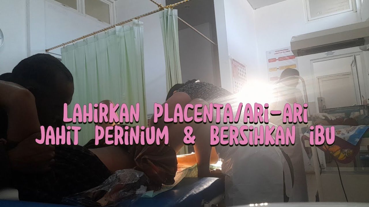 Lahirkan placenta/ari-ari, jahit perinium & Bersihkan ibu🥰❤️