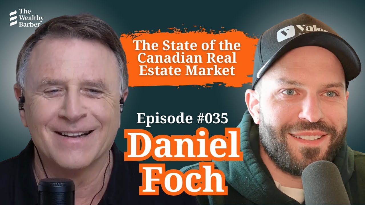 Daniel Foch: The State of the Canadian Real Estate Market | TWB Podcast #35