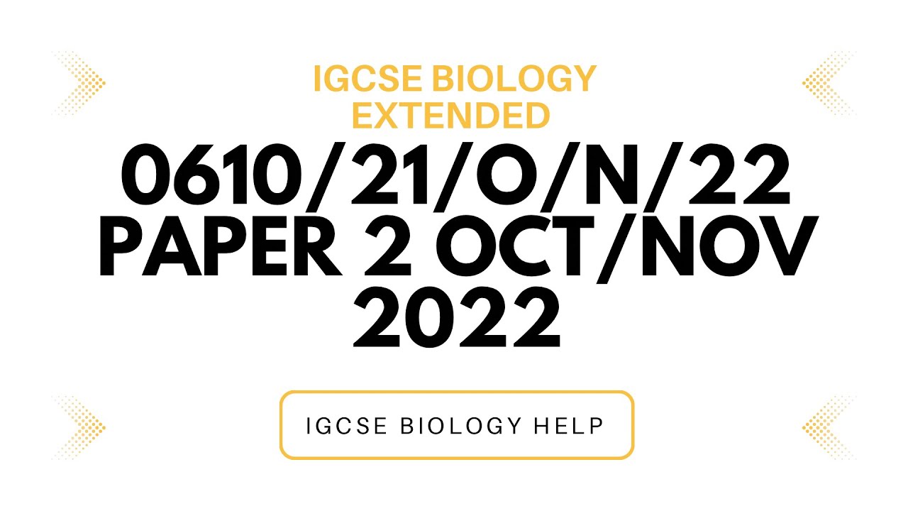 IGCSE BIOLOGY 0610/21/O/N/22 EXTENDED OCTOBER/NOVEMBER 2022 PAPER 2 SOLVED & EXPLAINED