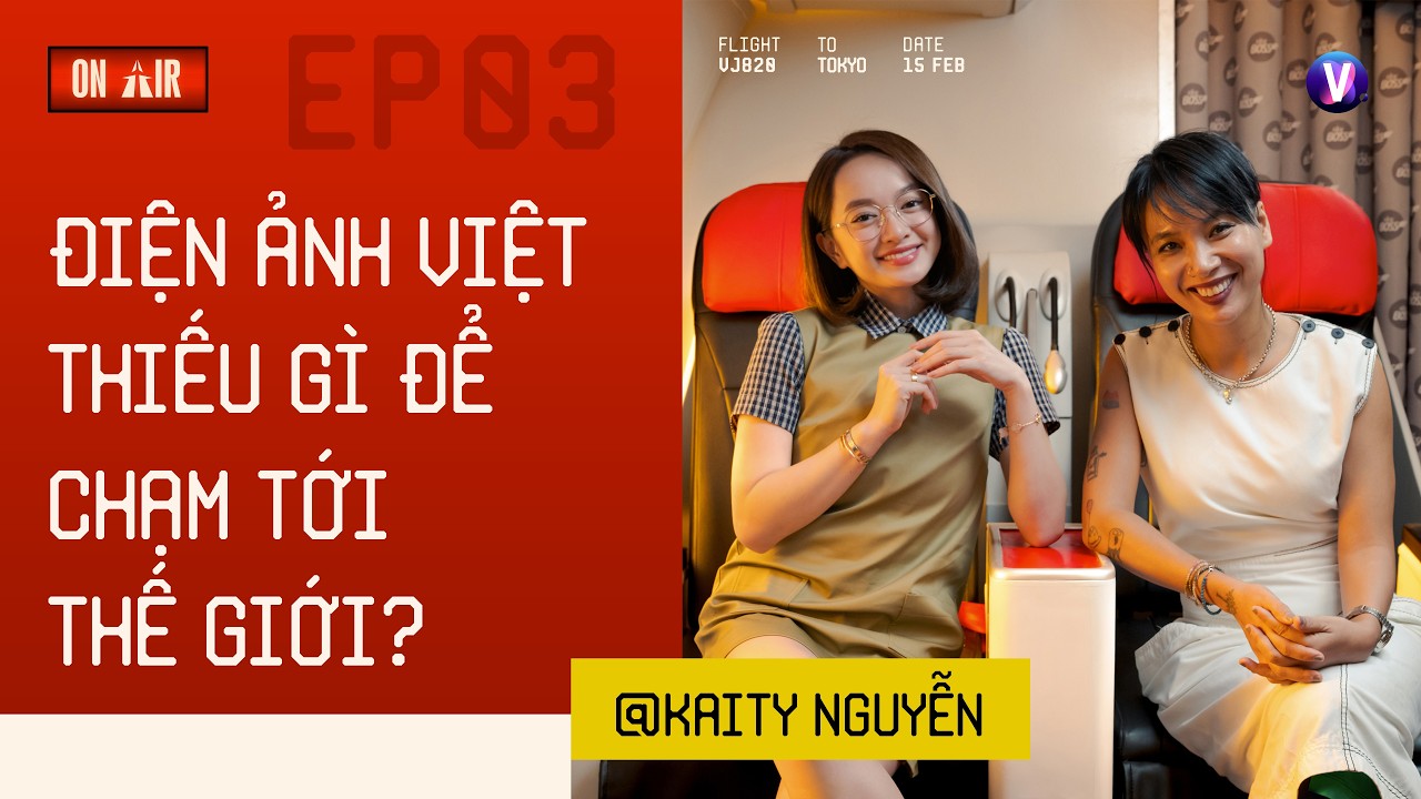 Điện ảnh Việt thiếu gì để vươn ra thế giới? - Kaity Nguyễn | ON AIR EP3