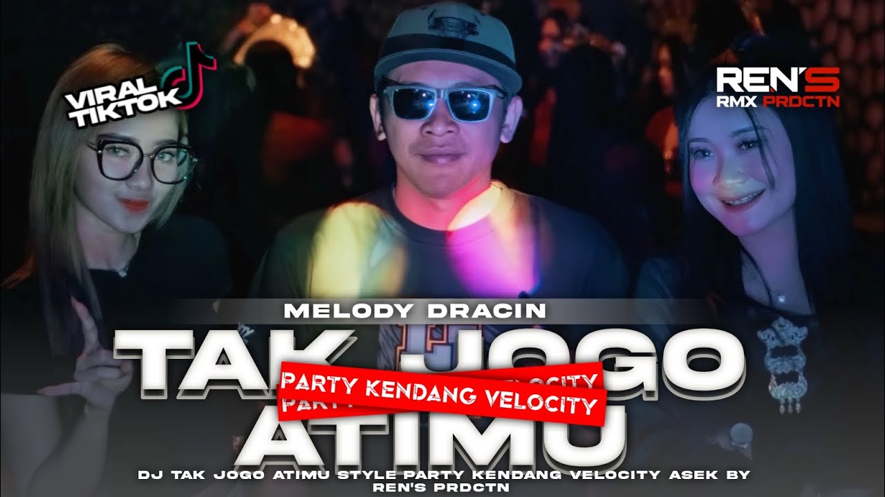 DJ TAK JOGO ATIMU STYLE PARTY KEENDANG VELOCITY REN'S PRDCTN
