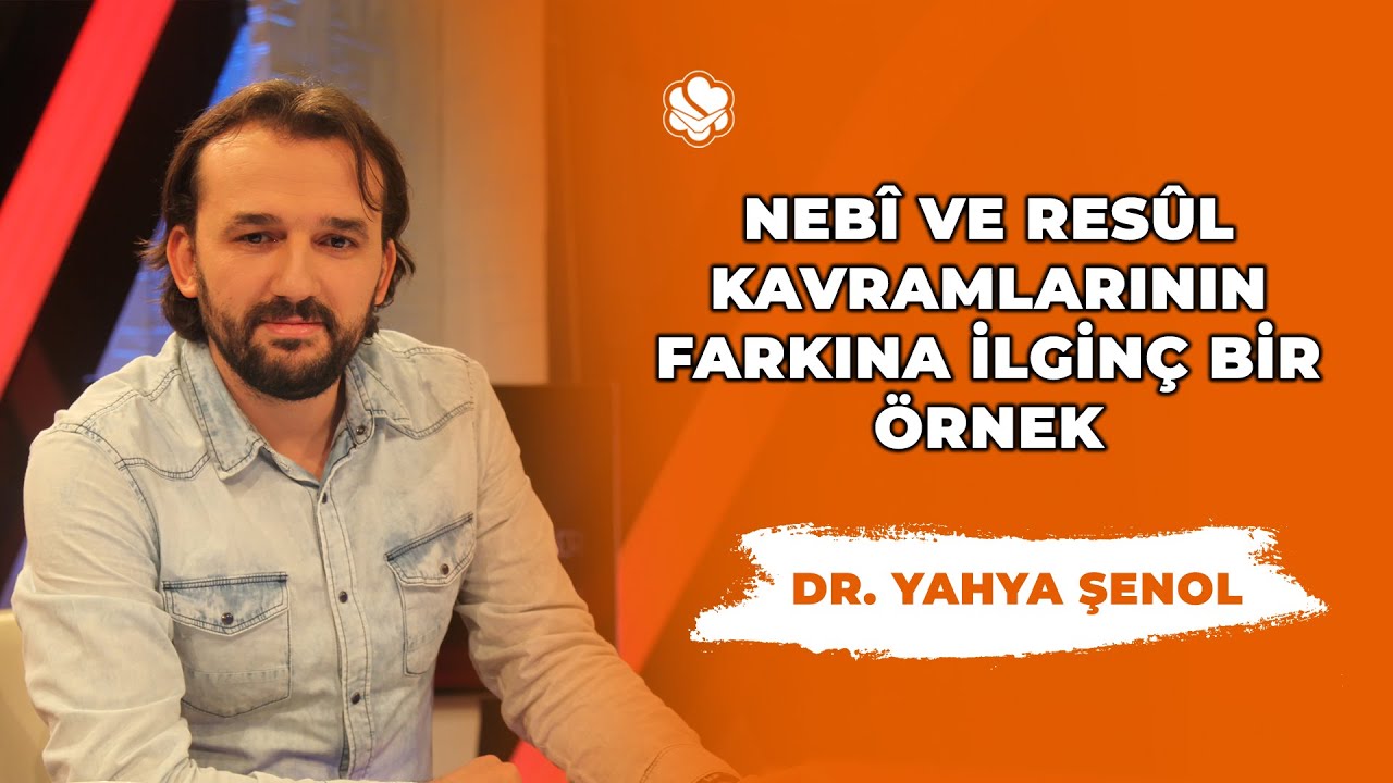 NEBÎ VE RESÛL KAVRAMLARININ FARKINA İLGİNÇ BİR ÖRNEK | Dr. Yahya Şenol