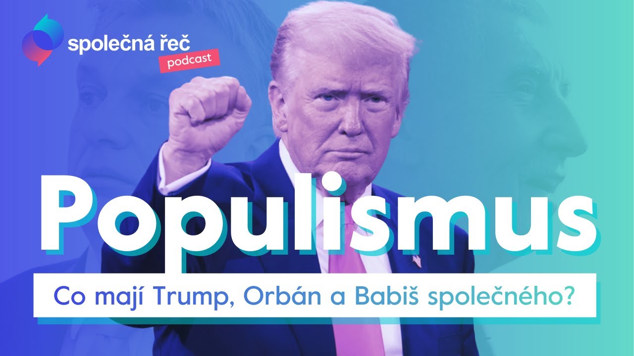 Babi&scaron;, Trump, Orb&aacute;n: Co je populismus a odkud se bere? | Pavel Dufek