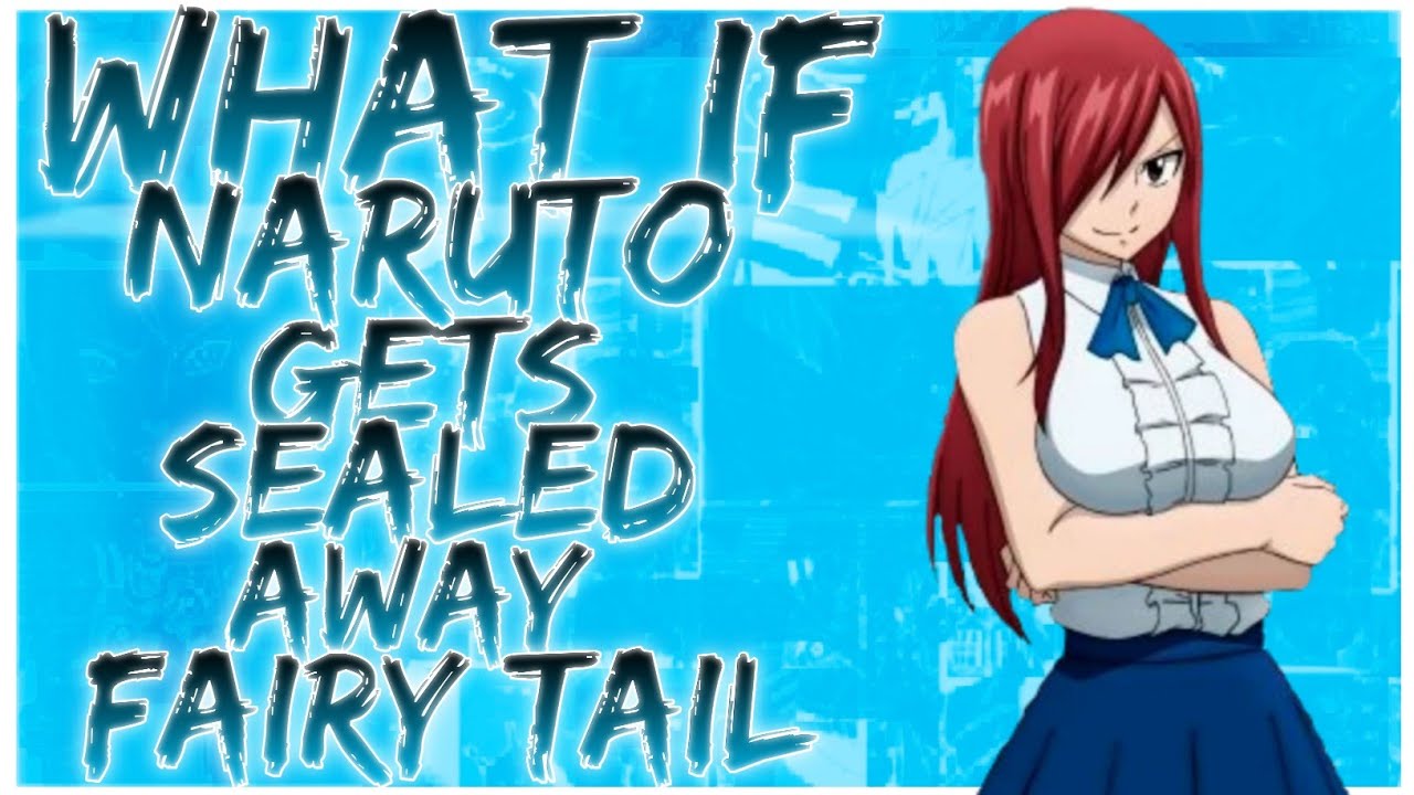 what if Naruto gets sealed away Fairy Tail