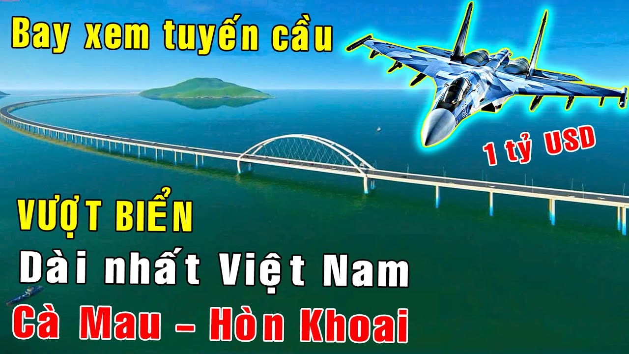 Bay xem tuyến cầu vượt biển 1 tỷ USD CÀ MAU - HÒN KHOAI dài nhất Việt Nam [Việt Nam GO]