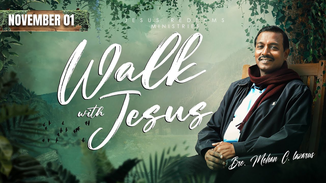 Walk with Jesus || Bro. Mohan C Lazarus || November 1