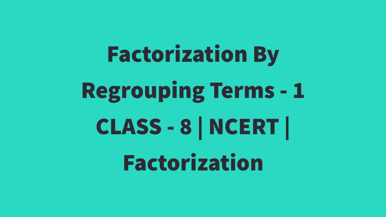 Factorization by regrouping terms 1 |Class8|NCERT| Factorization