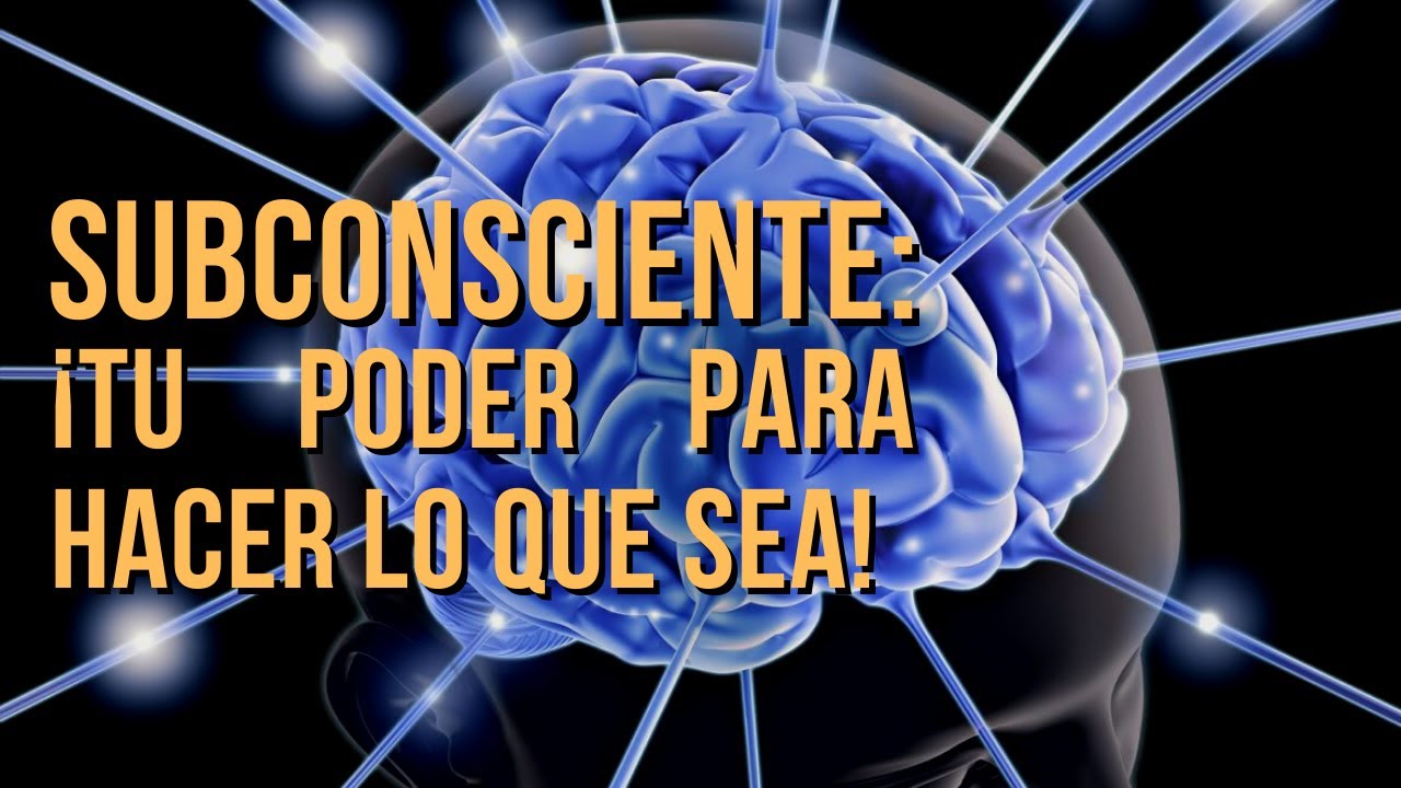 La mente subconsciente: la clave para mejorar tu vida