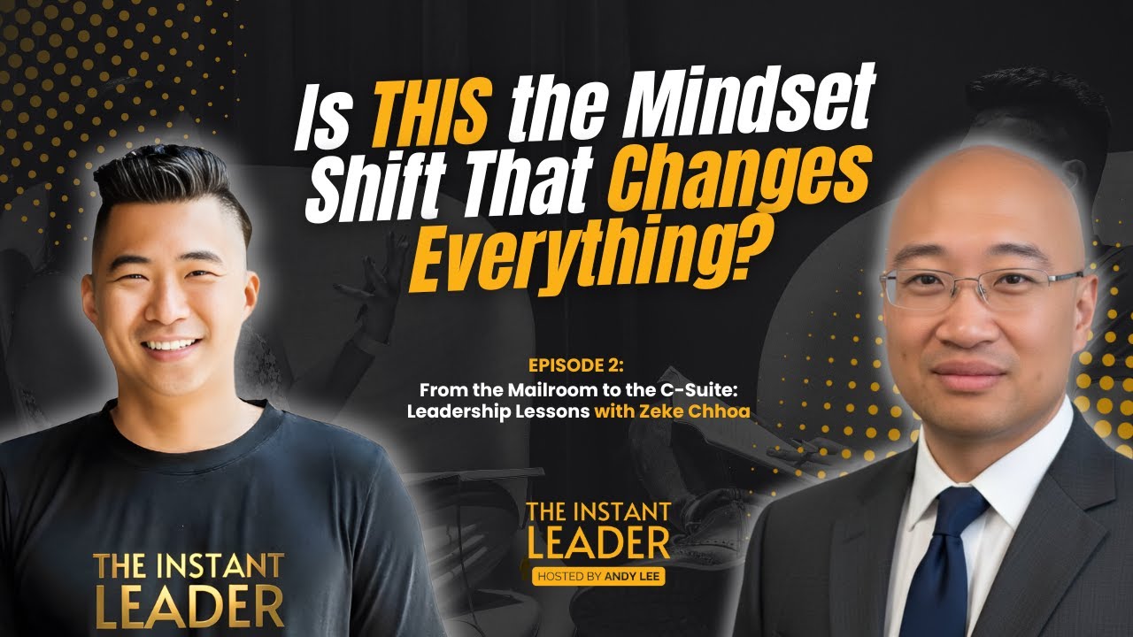 From the Mailroom to the C-Suite: Leadership Lessons with Zeke Chhoa | Episode 2