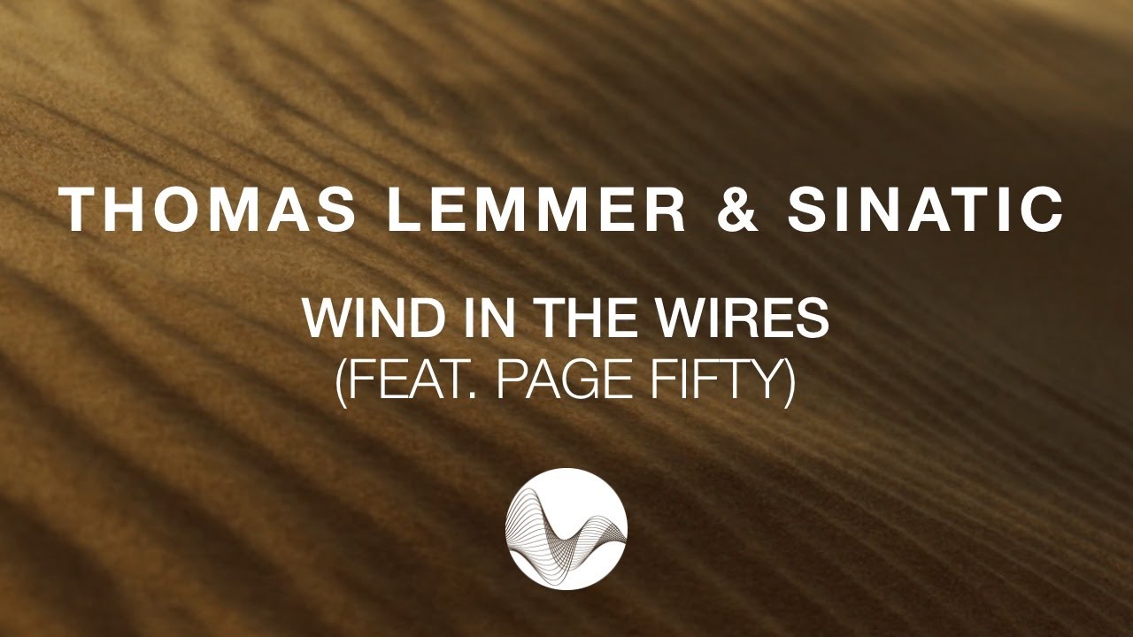 Thomas Lemmer & Sinatic - Wind in the wires (feat. Page Fifty)