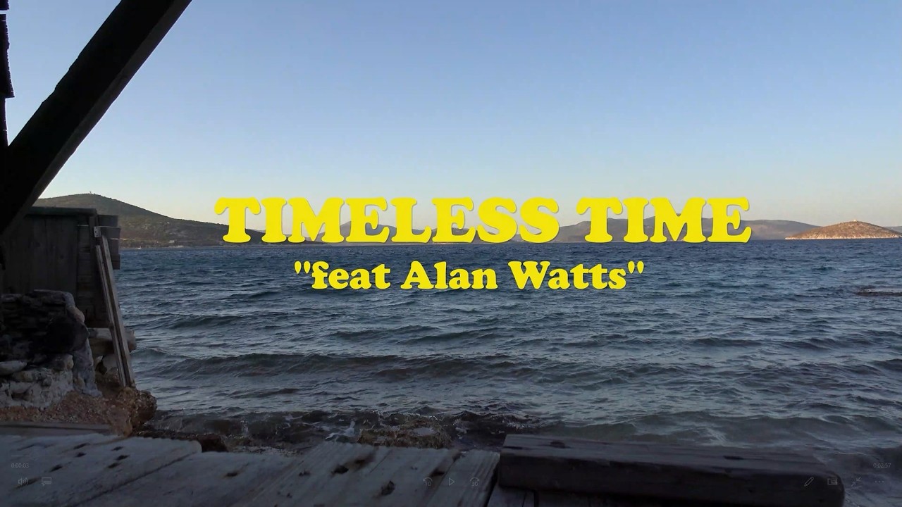 TIMELESS TIME - ΄΄Άχρονος Χρόνος''  ''feat Alan Watts''