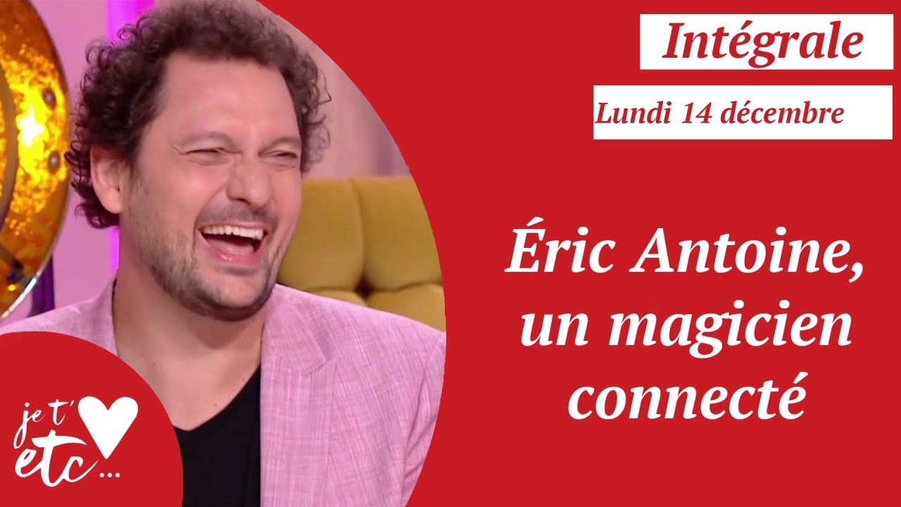 Intégrale - Éric Antoine, un magicien connecté - Je t'aime etc S04