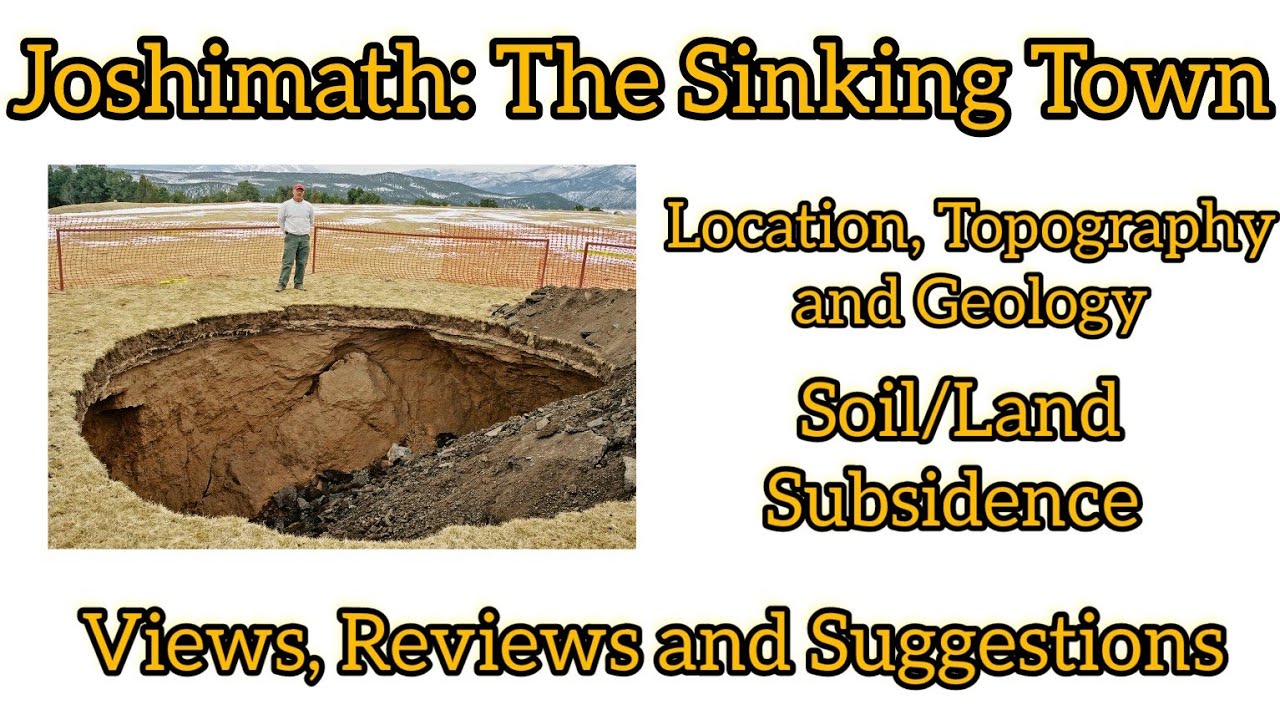 Joshimath Sinking: Soil and Land Subsidence | Current Status | Views & Reviews | Suggestive Remedies