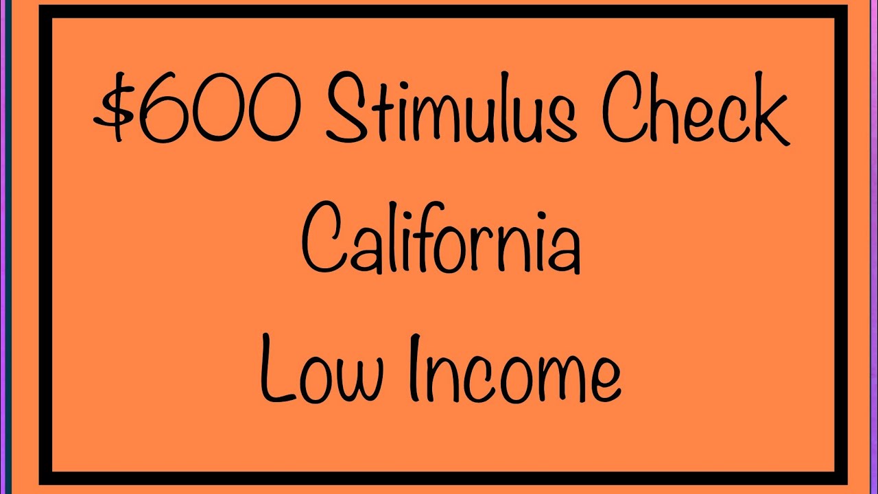 $600 Stimulus Check &ndash; California Residents &ndash; Low Income