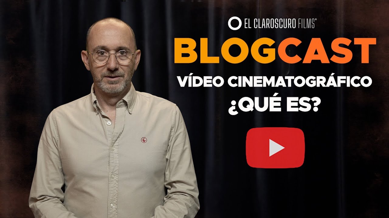 Vídeo Cinematográfico ¿Qué es?. BLOGCAST de EL CLAROSCURO FILMS
